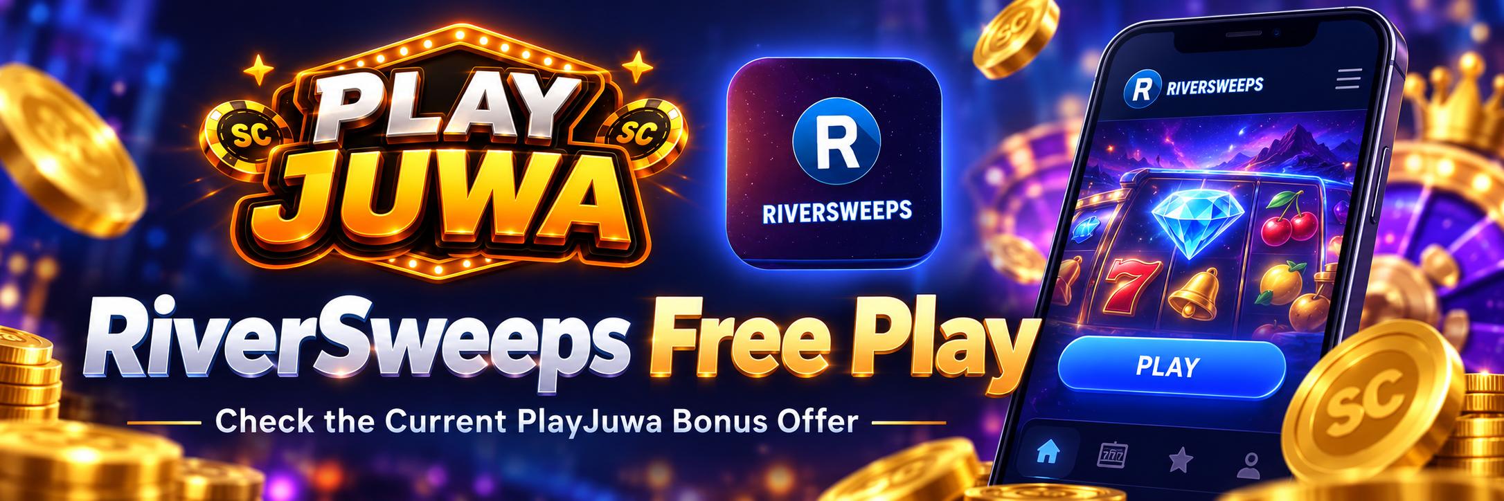RiverSweeps free play and current PlayJuwa bonus offer guide